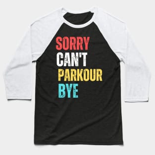 sorry can't Parkour  bye Baseball T-Shirt